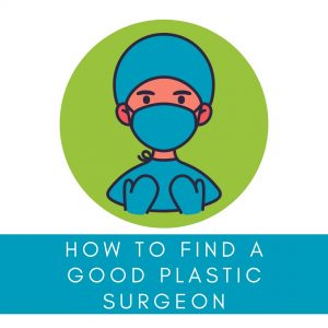 How to find a good plastic surgeon